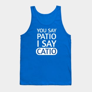 You say Patio, I say Catio | Quotes | White | Royal Blue Tank Top